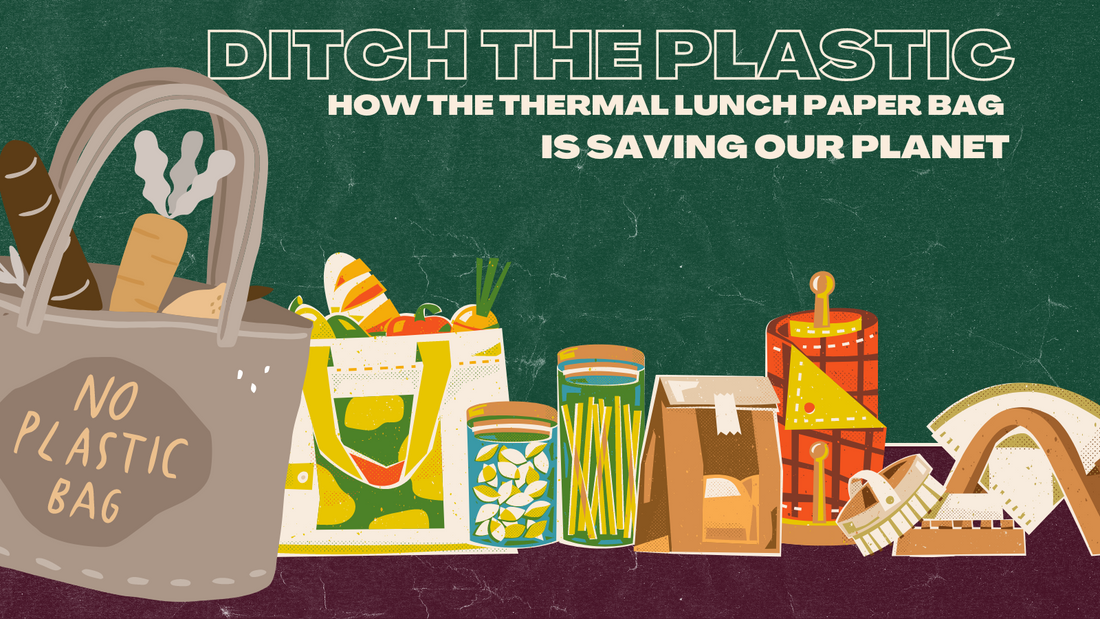 Ditch the Plastic - How the Thermal Lunch Paper Bag is Saving Our Planet